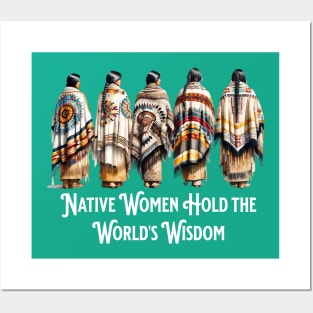 Native Women Hold the World's Wisdom Posters and Art